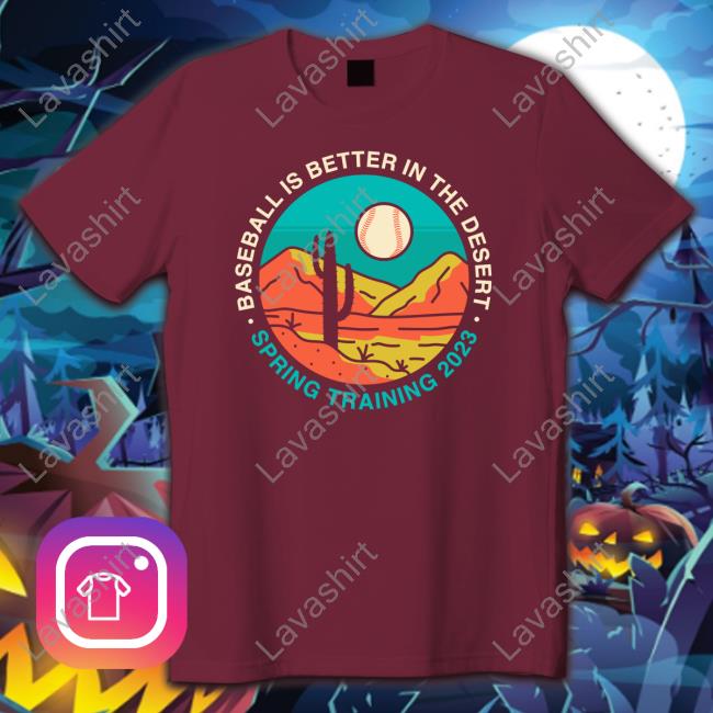 Baseball Is Better In The Desert Spring Training 2023 Shirt