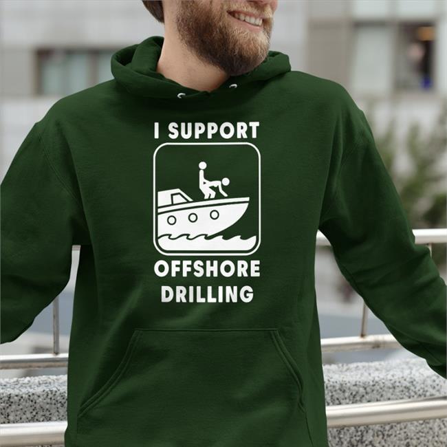 I Support Offshore Drilling Hoodie Boomer Core