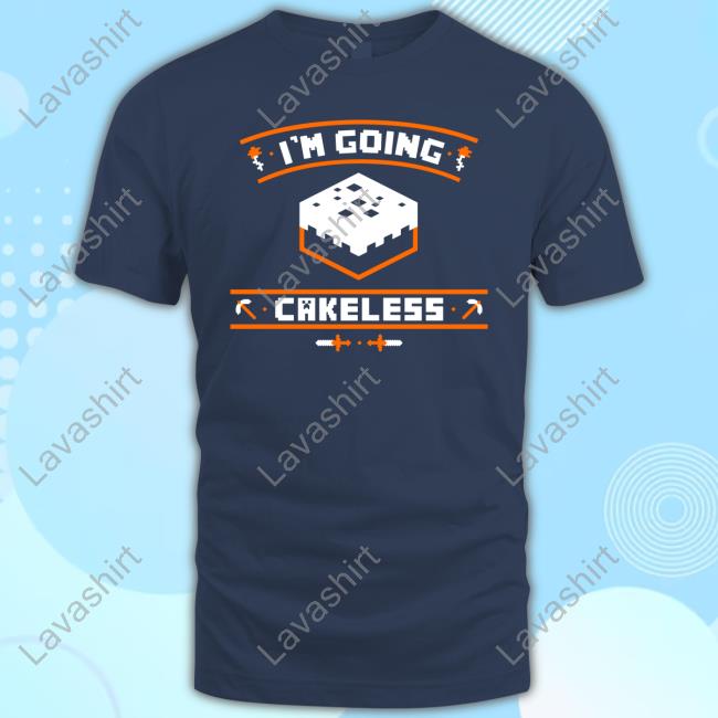 I'm Going Cakeless Shirt