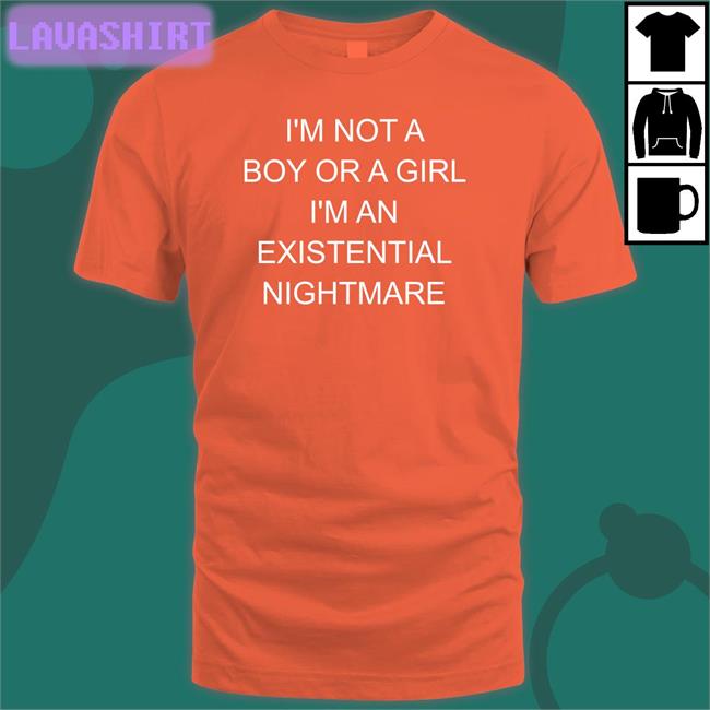 Shirts That Go Hard I'm Not A Boy Or A Girl I'm An Existential Nightmare Sweatshirt