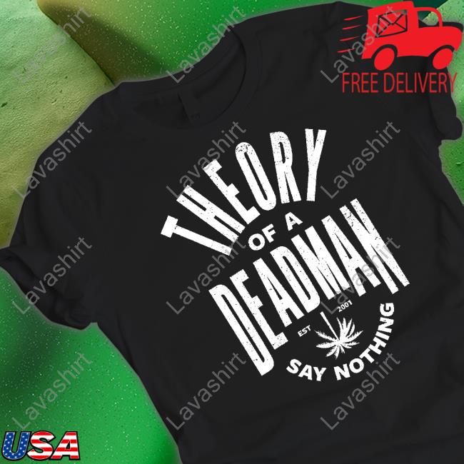 Limited Edition Theory Of A Deadman Est 2001 Say Nothing Shirt