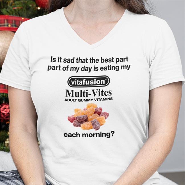 Is It Sad That The Best Part Part Of My Day Is Eating My Vitafusion Multivites Adult Gummy Vitamins Each Morning Hoodie