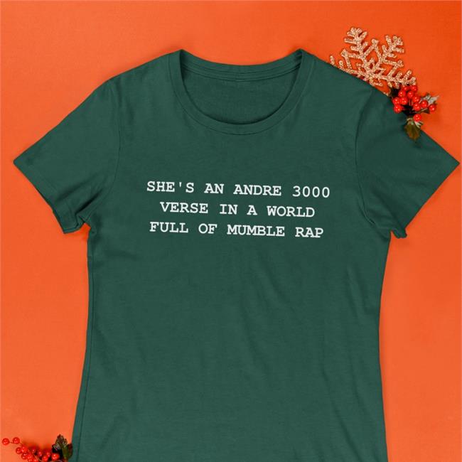 She's An Andre 3000 Verse In A World Full Of Mumble Rap Classic Tee Shirt Jamzbond