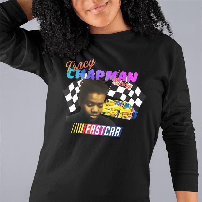 Tracy Chapman Fast Car Nascar Long Sleeve Shirt Kaitlyn Greenidge