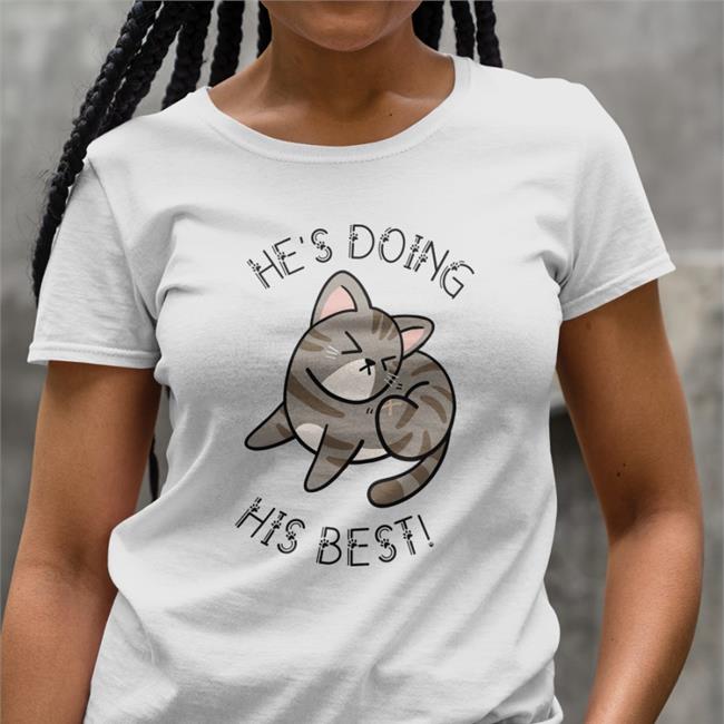 He's Doing His Best Cat Tee Shirt Feederofcats