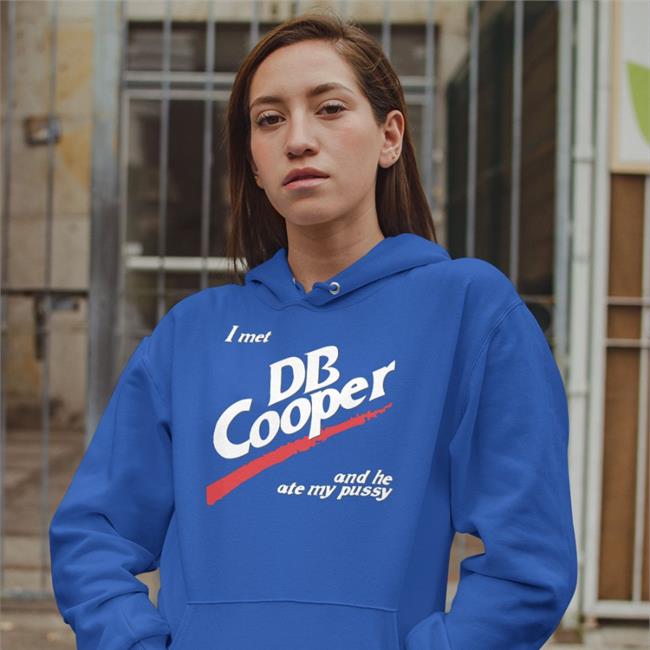 Shirts That Go Hard I Met Db Cooper And He Ate My Pusy Shirt