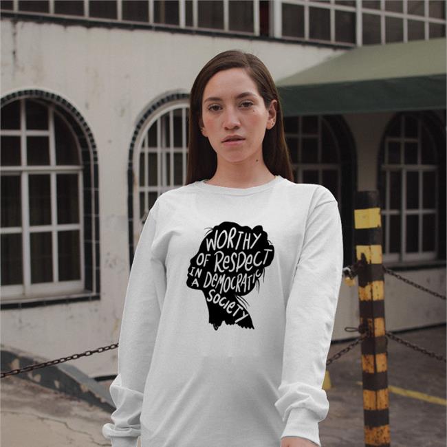 Worthy Of Respect In A Democratic Society New Shirt