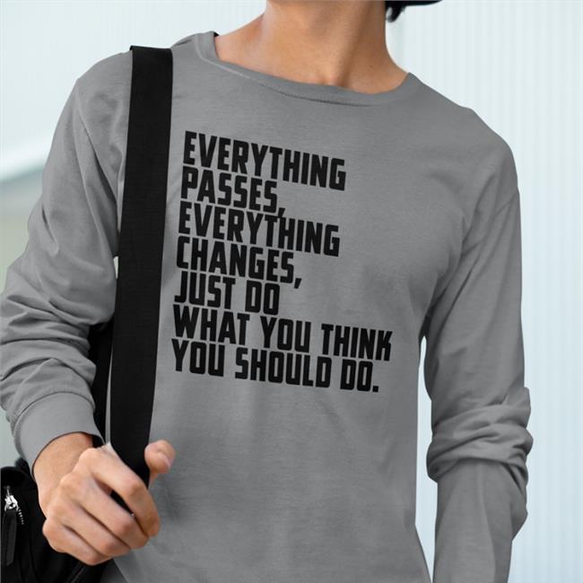 Everything Passes Everything Changes Just Do What You Think You Should Do T Shirt Bob Dylan Classic Rock In Pics