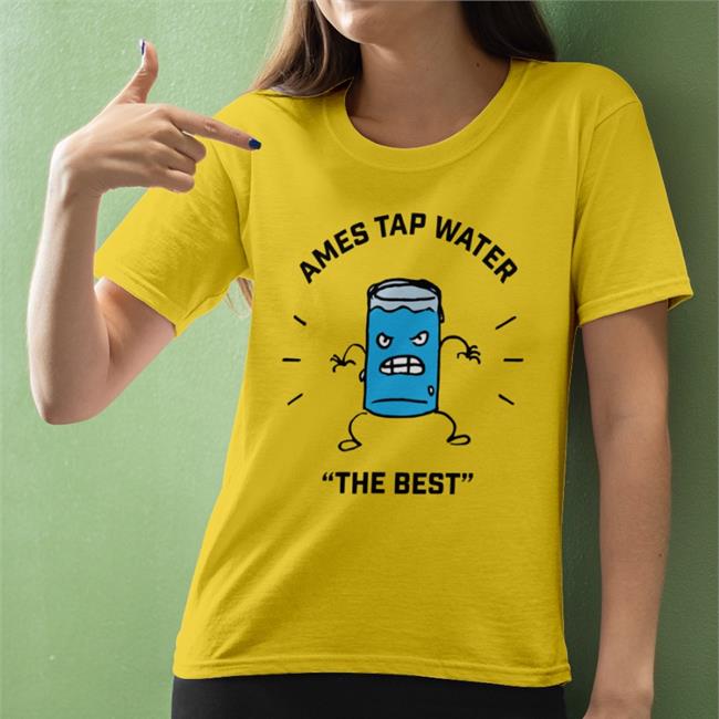 Ames Tap Water The Best Tee Shirt