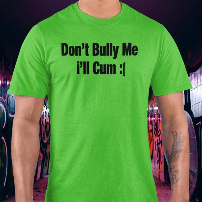 Don't Bully Me I'll Cum Crewneck Sweatshirt