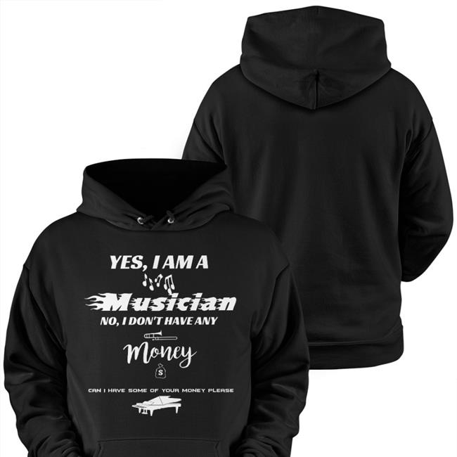 Yes I Am A Musician No I Don't Have Any Money Can I Have Some Of Your Money Please Long Sleeve T Shirt
