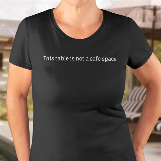 Kelli The Opera Geek This Table Is Not A Safe Space Shirt Sweatshirts The Opera Geek
