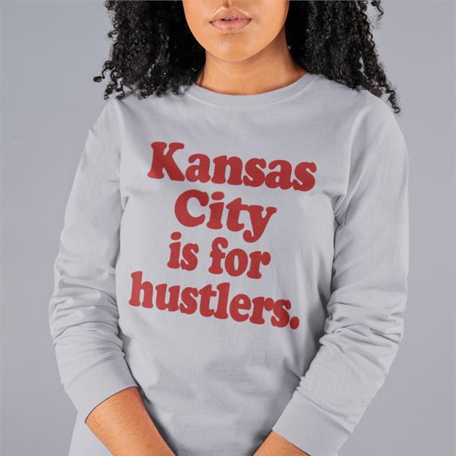 Kansas City Is For Hustlers Shirts