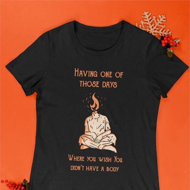 Bears In Trees Merch Having One Of Those Days Where You Wish You Didn't Have A Body Tee