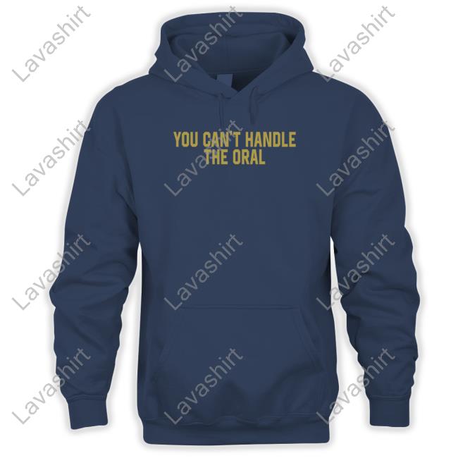 You Can't Handle The Oral Crewneck Sweatshirt