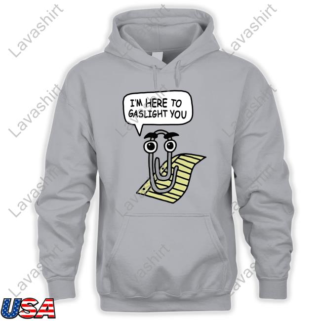 I'm Here To Gaslight You Shirt