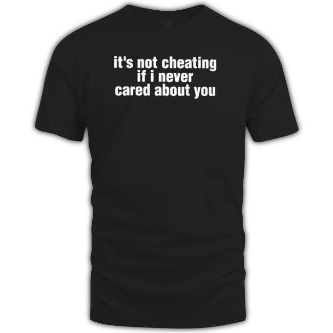 It’s not cheating if I never cared about you Sweatshirt