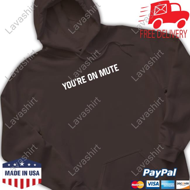 Official Middleclassfancy Merch You're On Mute Shirt Middleclassfancy Merch You're On Mute Tee