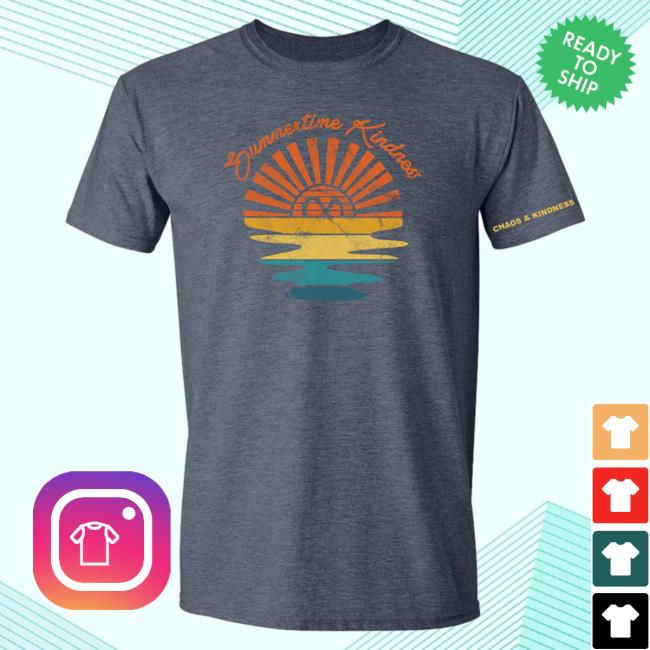 Official Chaos And Kindness Store Summertime Kindness New Shirt