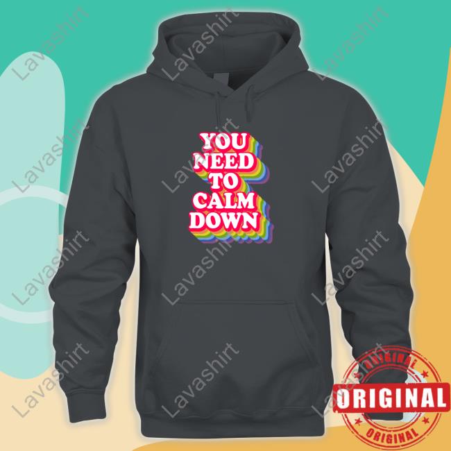 You Need To Calm Down Hoodie Official You Need To Calm Down Long Sleeve Tee Shirt