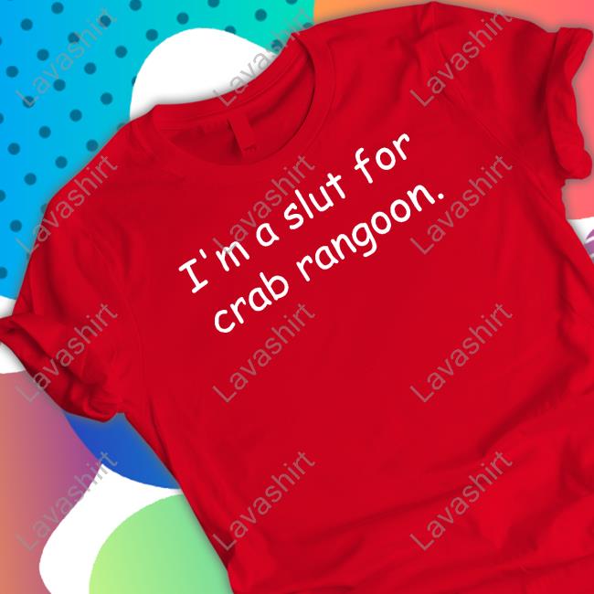 I'm A Slut For Crab Rangoon Tee Shirt