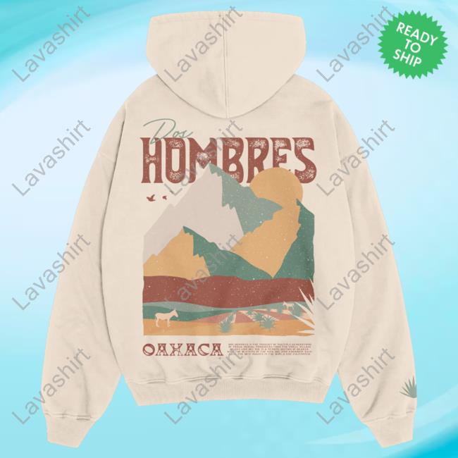 Official Dos Hombres Merch Oaxaca Tan Sweatshirts Doshombres