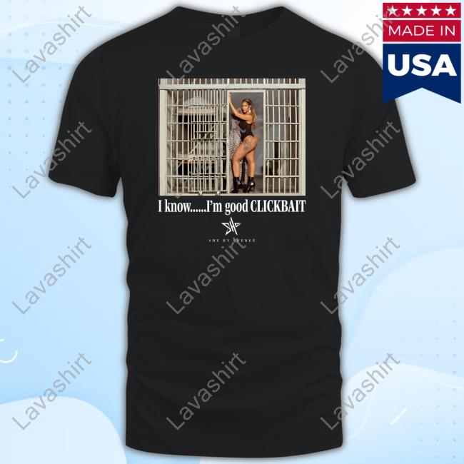 I Know I’M Good Clickbait Shirts