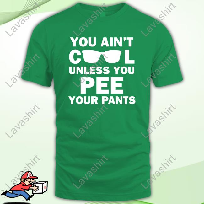 Official Kaylee Heart You Ain't Cool Unless You Pee Your Pants T Shirts