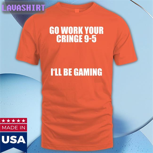 Caipri_Sun Go Work Your Cringe 9-5 I'll Be Gaming T-Shiirt