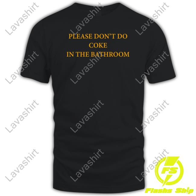 Please Don't Do Coke In The Bathroom Tee