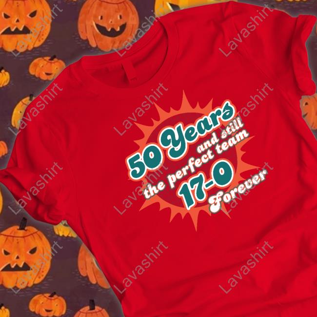 50 Years And Still The Perfect Team 17-0 Forever Tee Shirt Barstool Sports 50 Years And Still The Perfect Team 17-0 Forever Tee
