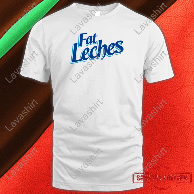 Official Fat Leches T Shirts