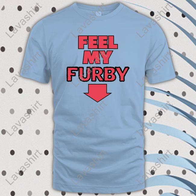 Shirts That Go Hard Feel My Furby Edition Limited Tee