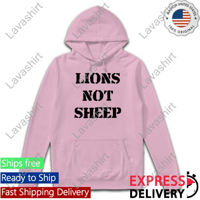 Lions Not Sheep Shirt Lions Not Sheep Tee Shirt