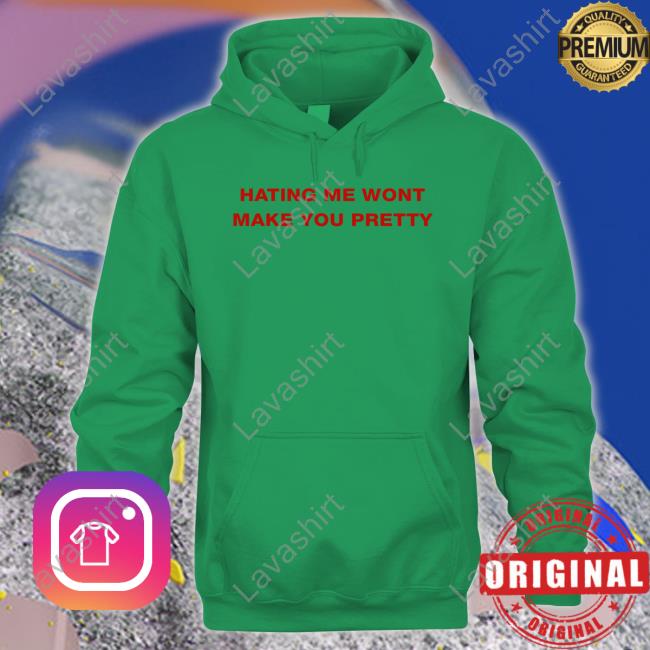 Hating Me Wont Make You Pretty Tee Hating Me Wont Make You Pretty T-Shirt