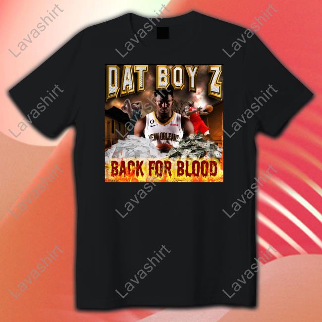 Official Dat Boy Z Back For Blood Shirt