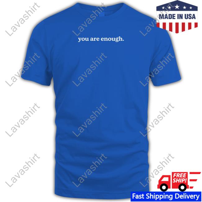 You Are Enough Dear Person Behind Me The World Is A Better Place With You In It T Shirt