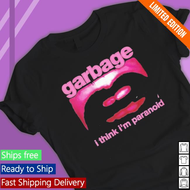 Official Garbage I Think I’M Paranoid shirt