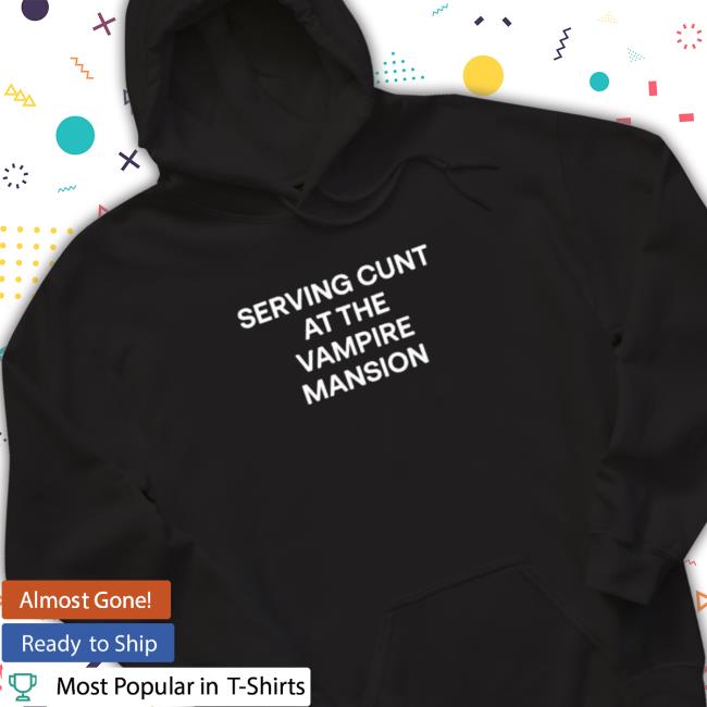 Official Serving Cunt At The Vampire Mansion T-Shirt
