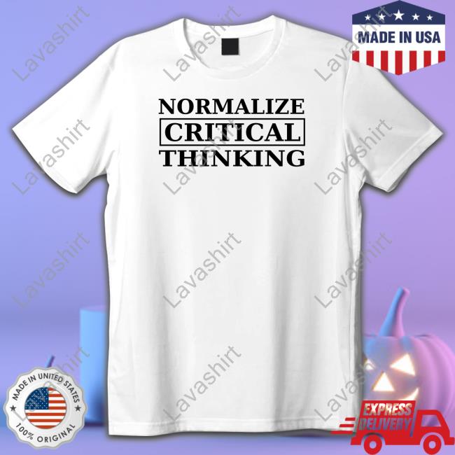 Normalize Critical Thinking Limited Edition Tee Shirts