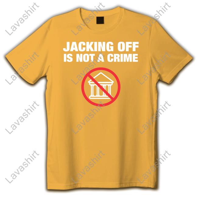 Jacking Off Is Not A Crime Tee Shirt