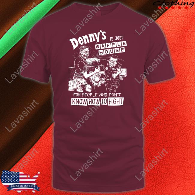 Denny's Is Just Waffle House For People Who Don't Know How To Fight Shirt Black