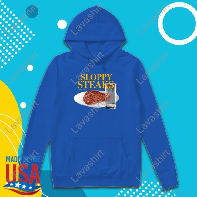 Shitheadsteve Merch Sloppy Steaks Let’S Slop ‘Em Up Hoodie
