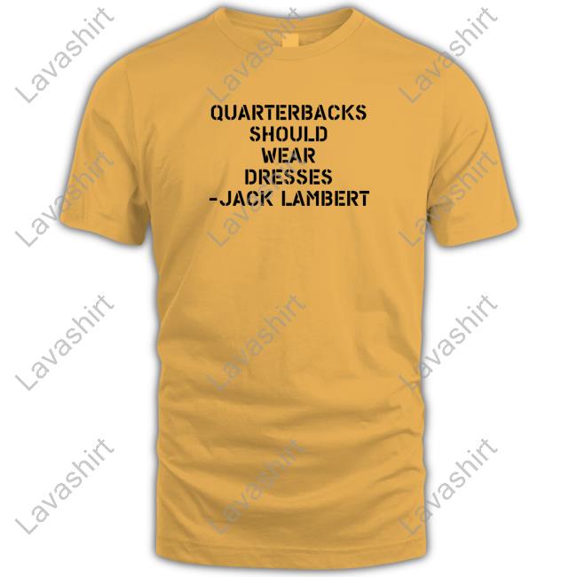 Sean Mcdowell Quarterbacks Should Wear Dresses Jack Lambert Shirts