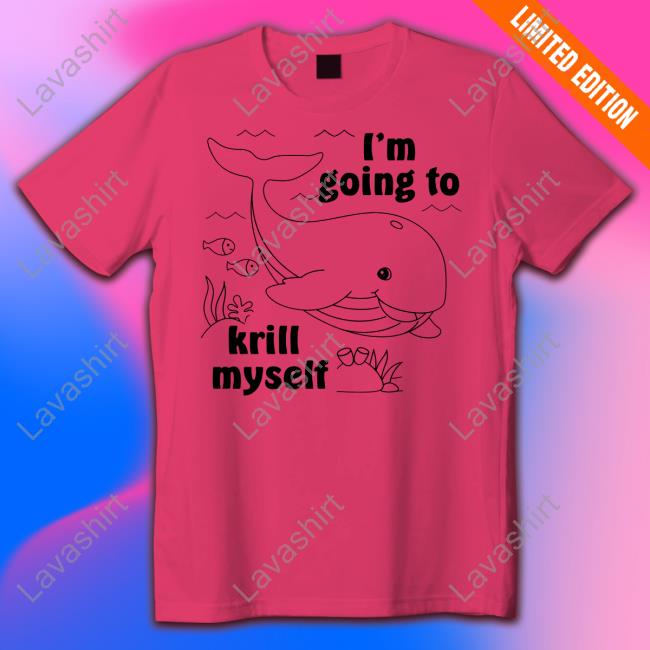 Shirts That Go Hard I'm Going To Krill Myself Tee