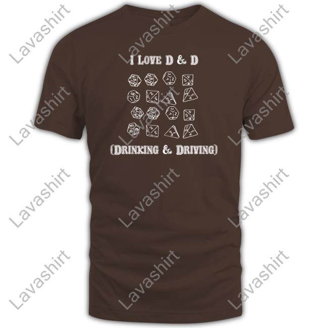 I Love D & D Drinking And Driving Shirt Shirts That Go Hard Shirts That Go Hard I Love D & D Drinking And Driving Sweatshirt Goodshirts Merch