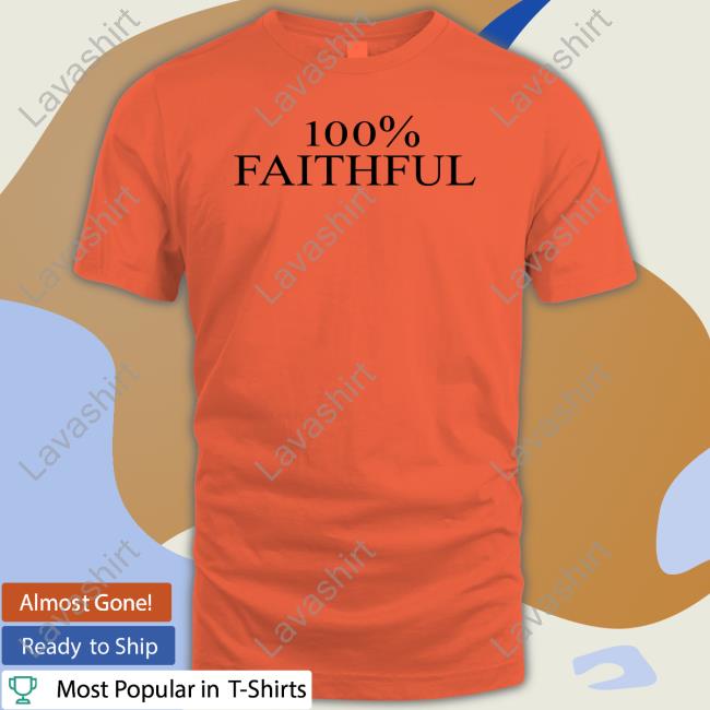 100% Faithful T-Shirt