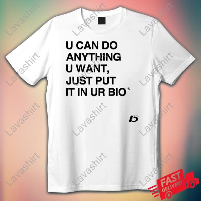 Russ U Can Do Anything U Want Just Put It In Ur Bio Shirt