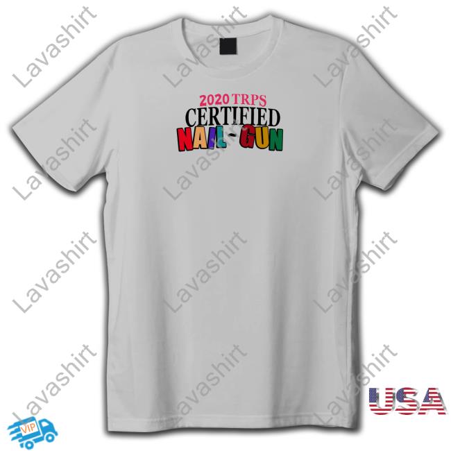 Official 2020 Trps Certified Nail-Gun Tee Shirt
