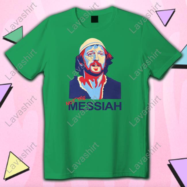 Montypython Not The Messiah Shirt